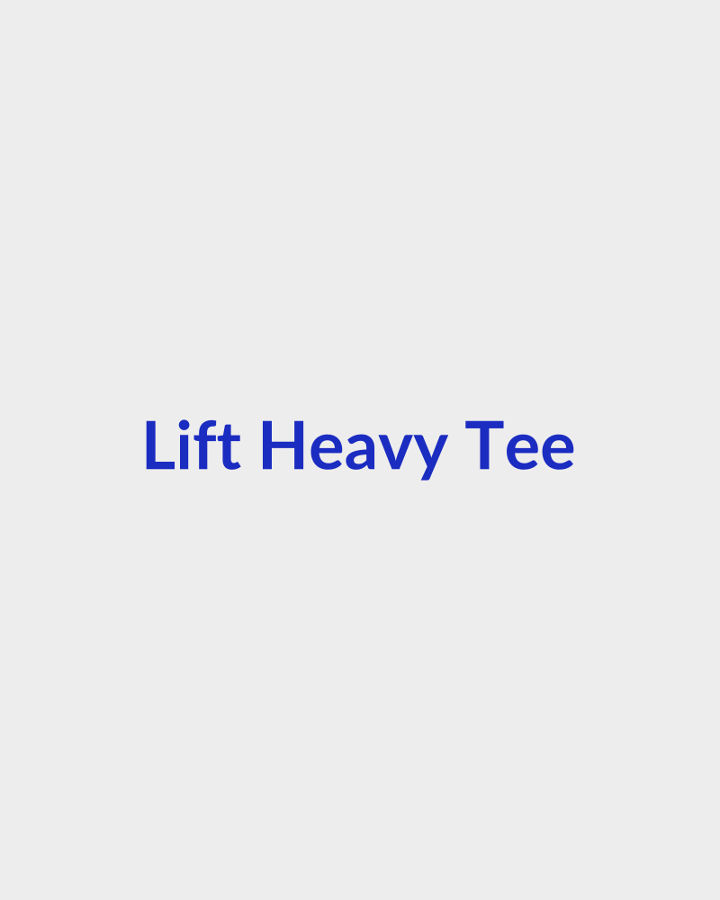 Lift Heavy Tee